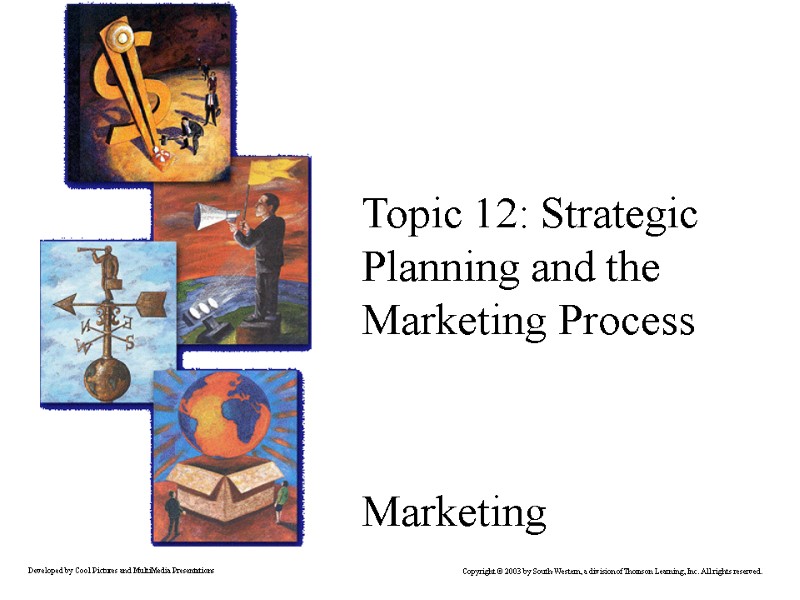 1 Topic 12: Strategic Planning and the Marketing Process   Marketing Copyright ©